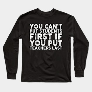 You Can't Put Students First If You Put Teachers Last Vintage Long Sleeve T-Shirt